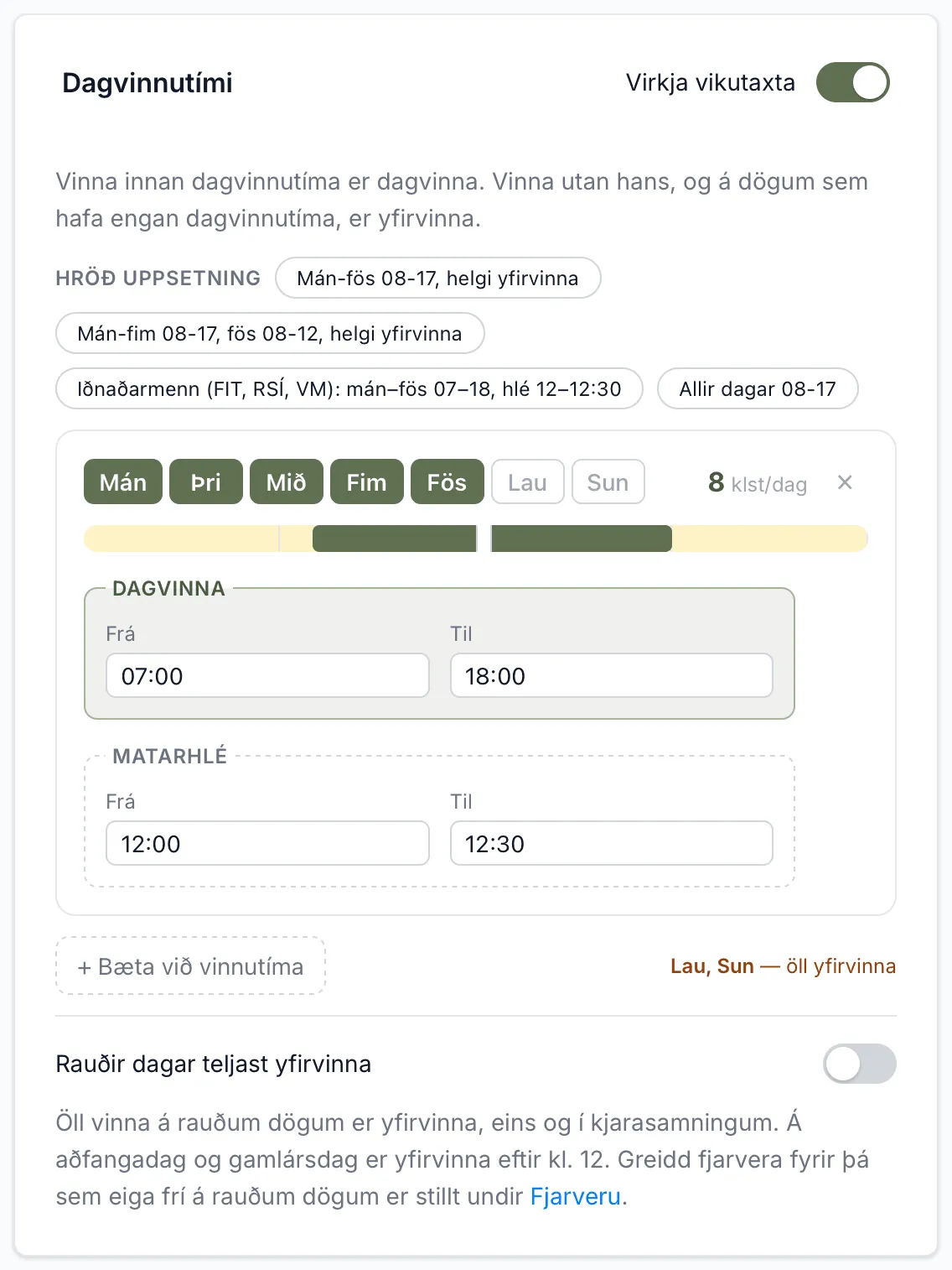 Dagvinnutími mán–fös 07:00–18:00 með matarhléi 12:00–12:30. Laugardagur og sunnudagur eru öll yfirvinna.